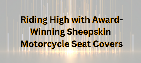 Riding High with Award-Winning Sheepskin Motorcycle Seat Covers