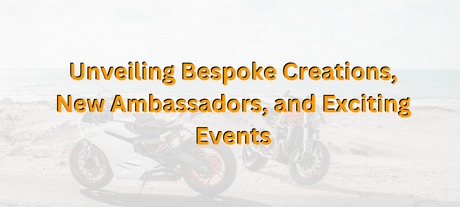Unveiling Bespoke Creations, New Ambassadors, and Exciting Events