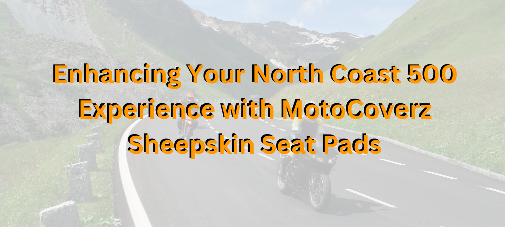 Enhancing Your North Coast 500 Experience with MotoCoverz Sheepskin Seat Pads