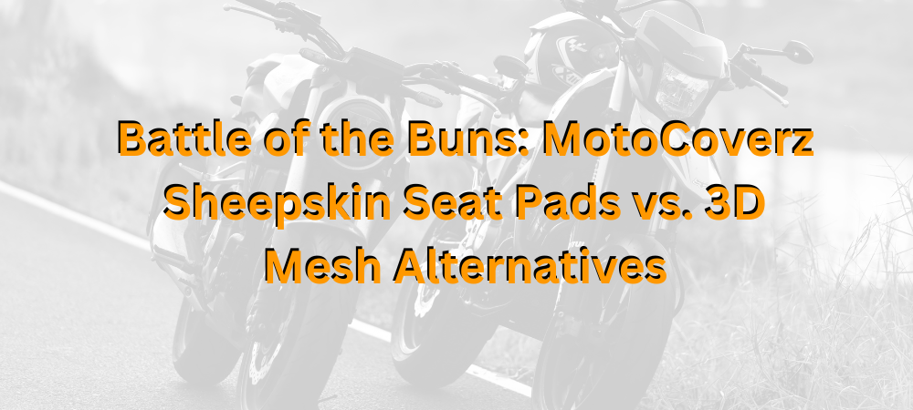 Battle of the Buns: MotoCoverz Sheepskin Seat Pads vs. 3D Mesh Alternatives