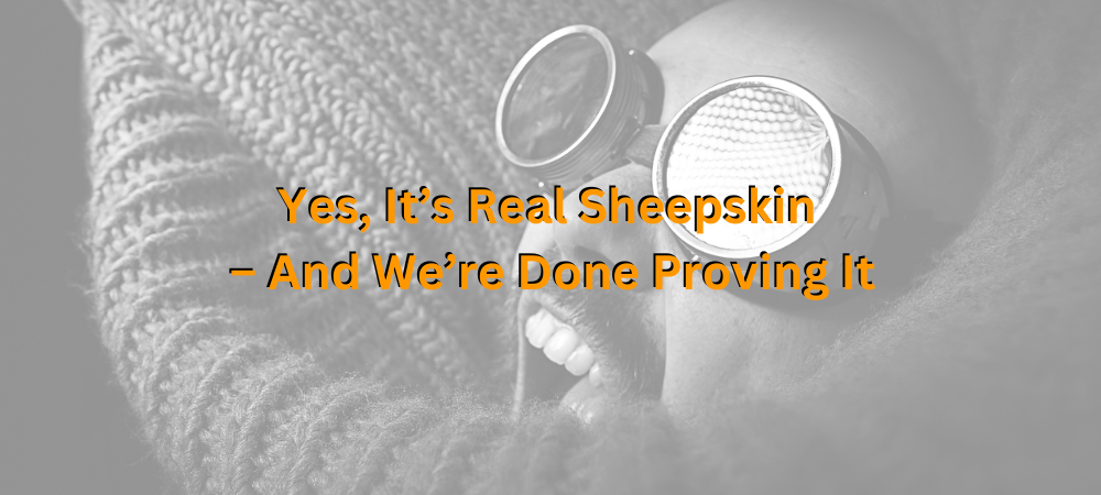 Yes, It’s Real Sheepskin – And We’re Done Proving It