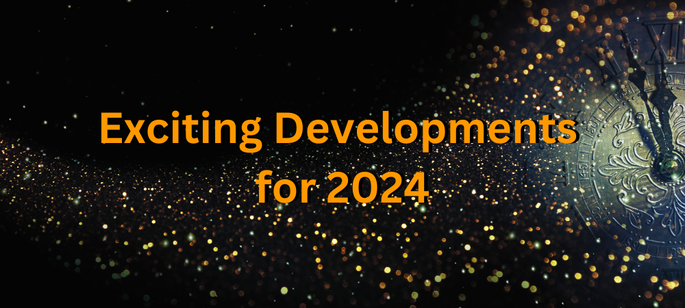 Exciting Developments for 2024