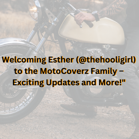 Welcoming Esther (@thehooligirl) to the MotoCoverz Family – Exciting Updates and More!"