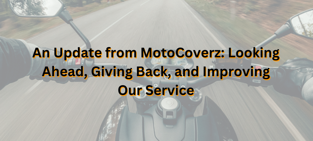 An Update from MotoCoverz: Looking Ahead, Giving Back, and Improving Our Service